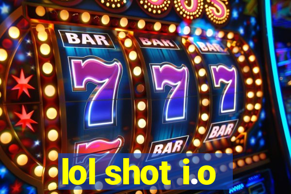 lol shot i.o